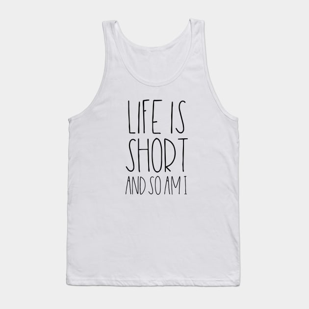 Life is short and so am I Tank Top by LemonBox